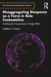 book Disaggregating Diasporas as a Force in Role Contestation: Mobilising the Marginalised in Foreign Affairs