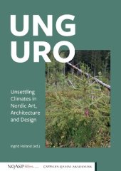 book Ung Uro. Unsettling Climates In Nordic Art, Architecture And Design