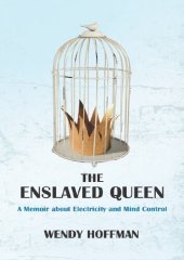 book The Enslaved Queen; A Memoir About Electricity and Mind Control