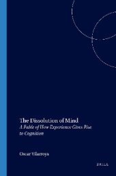 book The Dissolution Of Mind. A Fable of How Experience Gives Rise to Cognition