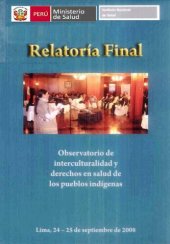 book Relatoría final: observatorio de interculturalidad y derechos en salud de los pueblos indígenas. Lima, 24-25 de septiembre de 2008