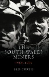 book The South Wales Miners 1964-1985 (Studies in Welsh History)