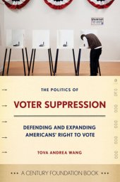 book The Politics of Voter Suppression: Defending and Expanding Americans Right to Vote (A Century Foundation Book)