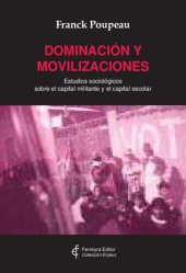 book Dominación y movilizaciones. Estudios sociológicos sobre el capital militante y el capital escolar