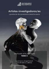 book Artistas-investigadoras/es y producción de conocimiento desde la escena. Tomo II: Una filosofía de la praxis teatral