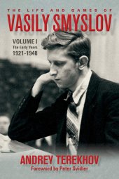 book The Life and Games of Vasily Smyslov: Volume I - The Early Years: 1921-1948