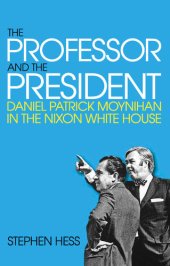 book The Professor and the President: Daniel Patrick Moynihan in the Nixon White House