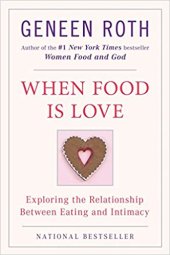 book When Food Is Love: Exploring the Relationship Between Eating and Intimacy