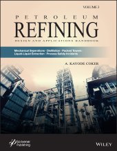 book Petroleum Refining Design and Applications Handbook, Volume 3: Mechanical Separations, Distillation, Packed Towers, Liquid-Liquid Extraction, Process Safety Incidents