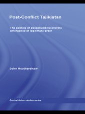 book Post-Conflict Tajikistan: The Politics of Peacebuilding and the Emergence of Legitimate Order