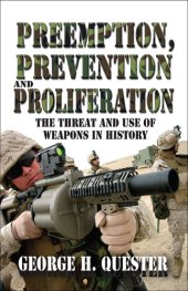 book Preemption, Prevention and Proliferation: The Threat and Use of Weapons in History