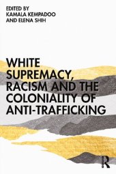 book White Supremacy, Racism and the Coloniality of Anti-Trafficking