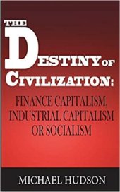 book The Destiny of Civilization: Finance Capitalism, Industrial Capitalism or Socialism