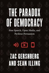 book The Paradox Of Democracy: Free Speech, Open Media, And Perilous Persuasion