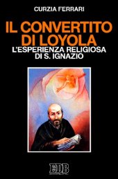 book Il convertito di Loyola. L'esperienza religiosa di s. Ignazio