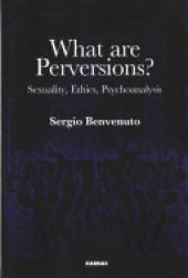 book What Are Perversions?: Sexuality, Ethics, Psychoanalysis