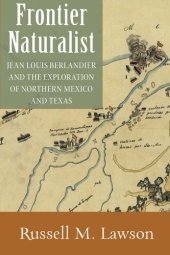 book Frontier naturalist : Jean Louis Berlandier and the exploration of Northern Mexico and Texas