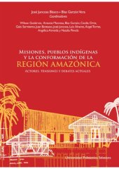 book Misiones, pueblos indígenas y la conformación de la Región Amazónica. Actores, tensiones y debates actuales