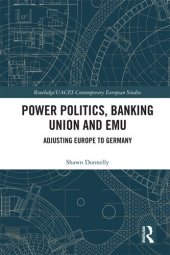 book Power Politics, Banking Union and EMU: Adjusting Europe to Germany