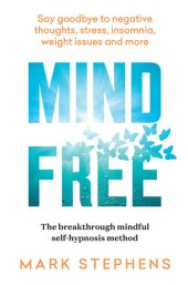 book Mind Free: Say Goodbye to Negative Thoughts, Stress, Insomnia, Weight Issues and More