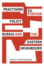 book Practising EU Foreign Policy: Russia and the Eastern Neighbours