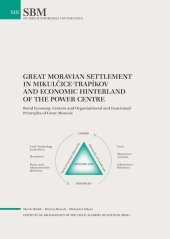 book Great Moravian Settlement in Mikulčice-Trapíkov and Economic Hinterland of the Power Centre. Rural Economy, Centres and Organisational and Functional Principles of Great Moravia