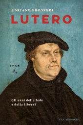 book Lutero. Gli anni della fede e della libertà