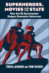 book Superheroes, Movies, and the State How the U.S. Government Shapes Cinematic Universes