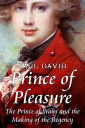 book Prince of Pleasure: The Prince of Wales and the Making of the Regency