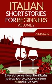 book Italian Short Stories For Beginners Volume 2: 8 More Unconventional Short Stories to Grow Your Vocabulary and Learn Italian the fun Way!