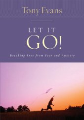 book Let it Go!: Breaking Free from Fear and Anxiety