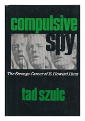 book A Compulsive Spy: The Strange Career of E. Howard Hunt