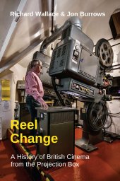 book Reel Change: A History of British Cinema from the Projection Box