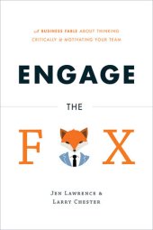 book Engage the Fox: A Business Fable about Thinking Critically and Motivating Your Team