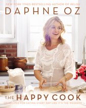 book The Happy Cook: 125 Recipes for Eating Every Day Like It's the Weekend