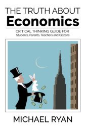 book The Truth about Economics: A critical thinking guide for Students, Parents, Teachers and Citizens