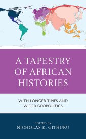 book A Tapestry of African Histories: With Longer Times and Wider Geopolitics