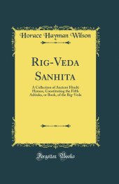 book Rig-Veda Sanhita: A Collection of Ancient Hindú Hymns, Constituting the Fifth Ashtaka, or Book, of the Rig-Veda (Classic Reprint)