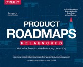 book Product Roadmaps Relaunched: How to Set Direction while Embracing Uncertainty