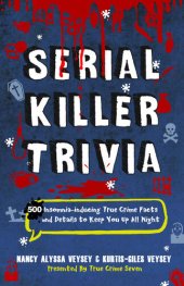 book Serial Killer Trivia: 500 Insomnia-inducing True Crime Facts and Details to Keep You Up All Night