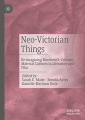 book Neo-Victorian Things: Re-imagining Nineteenth-Century Material Cultures in Literature and Film