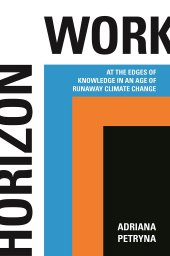 book Horizon Work: At the Edges of Knowledge in an Age of Runaway Climate Change