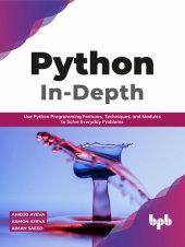 book Python In-Depth: Use Python Programming Features, Techniques, and Modules to Solve Everyday Problems