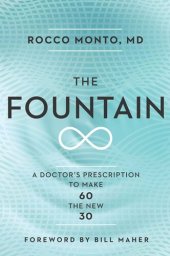 book The Fountain: A Doctor's Prescription to Make 60 the New 30