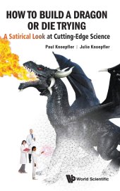 book How to Build a Dragon or Die Trying: A Satirical Look at Cutting-edge Science