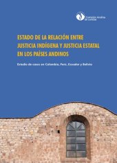 book Estado de la relación entre justicia indígena y justicia estatal en los países andinos. Estudio de casos en Colombia, Perú, Ecuador y Bolivia