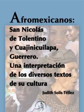 book Afromexicanos: San Nicolás de Tolentino y Cuajinicuilapa, Guerrero: una interpretación de los diversos textos de su cultura