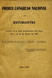 book Primer Congreso Nacional de Estudiantes reunido en la Sede universitaria del Cuzco, del 11 al 20 de Marzo de 1920. Resumen de las dicisiete sesiones celebradas