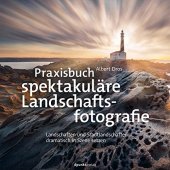 book Praxisbuch spektakuläre Landschaftsfotografie: Landschaften und Stadtlandschaften dramatisch in Szene setzen