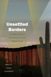 book Unsettled Borders: The Militarized Science of Surveillance on Sacred Indigenous Land